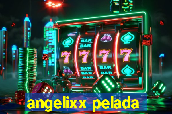 angelixx pelada